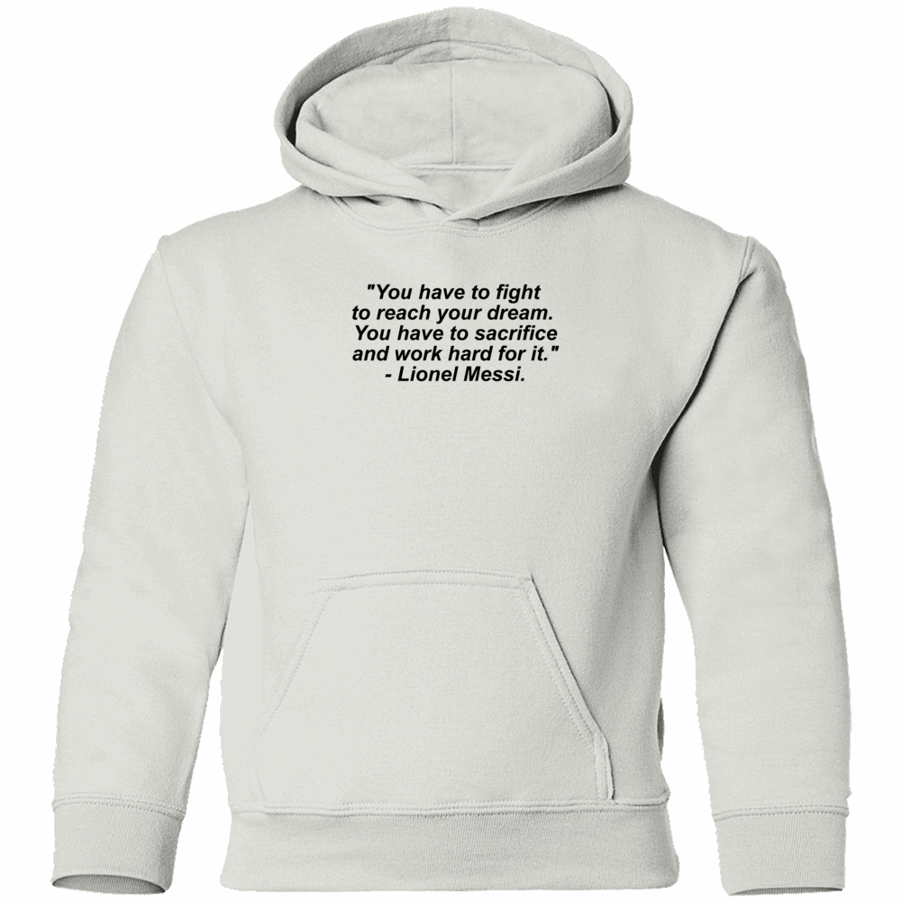 Lionel Messi Quote you Have To Fight To Reach Your Dream Hoodie - https://sammyskfootball.com