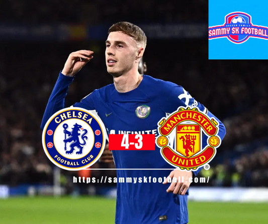Cole Palmer's Heroics Lead Chelsea to Sensational Victory Over Manchester United: Chelsea vs Man Utd 4-3 Highlights Premier League Football English Commentary News