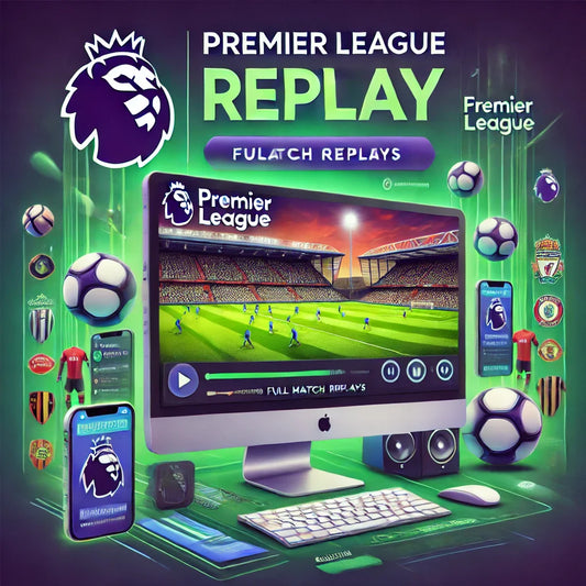 Where to Find Football Full Match Replay Premier League Guide
