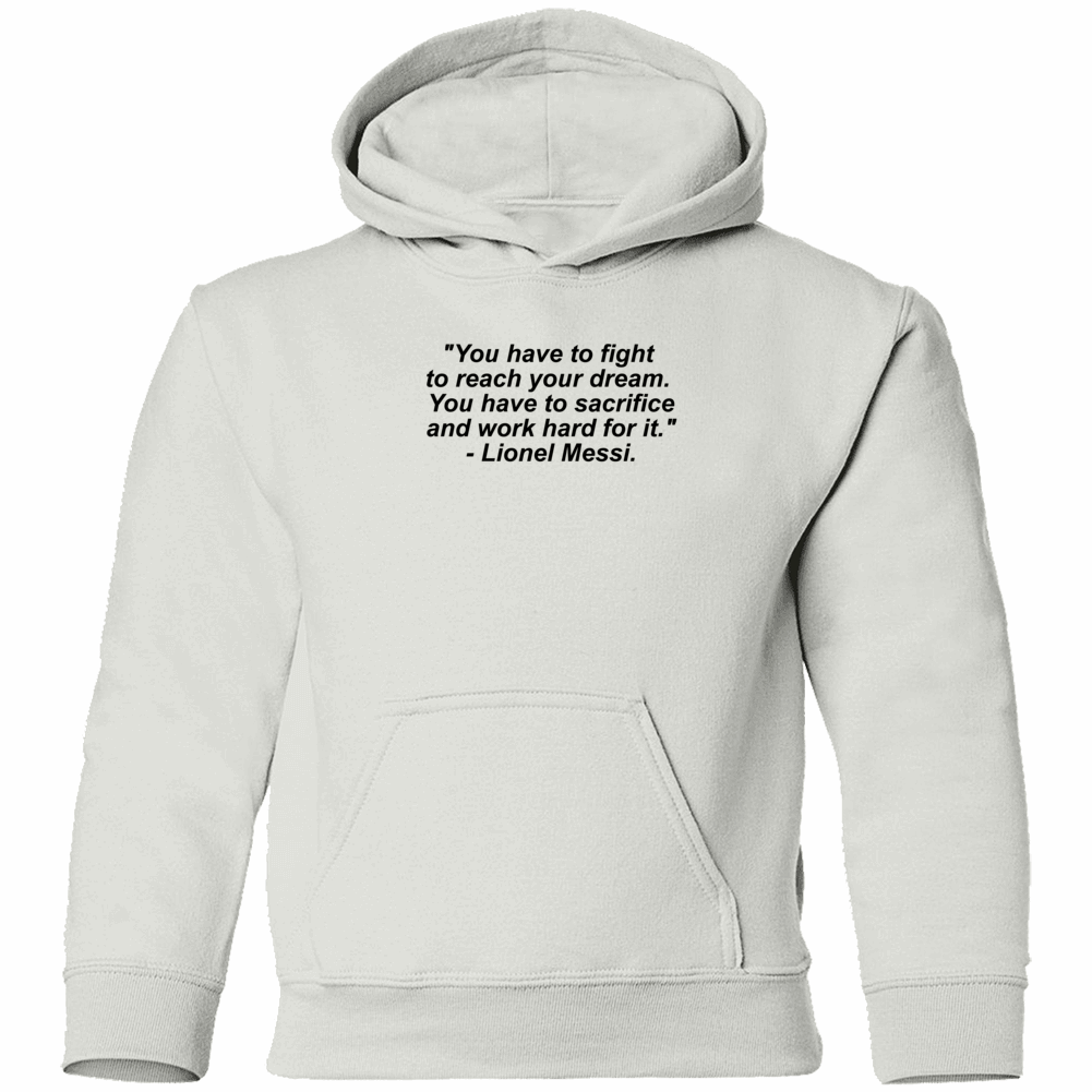 Lionel Messi Quote you Have To Fight To Reach Your Dream Hoodie